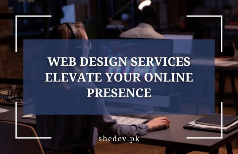 An office setting with a focus on a person working on a computer. The text overlay reads 'Web Design Services Elevate Your Online Presence' with the URL 'shedev.pk' at the bottom.